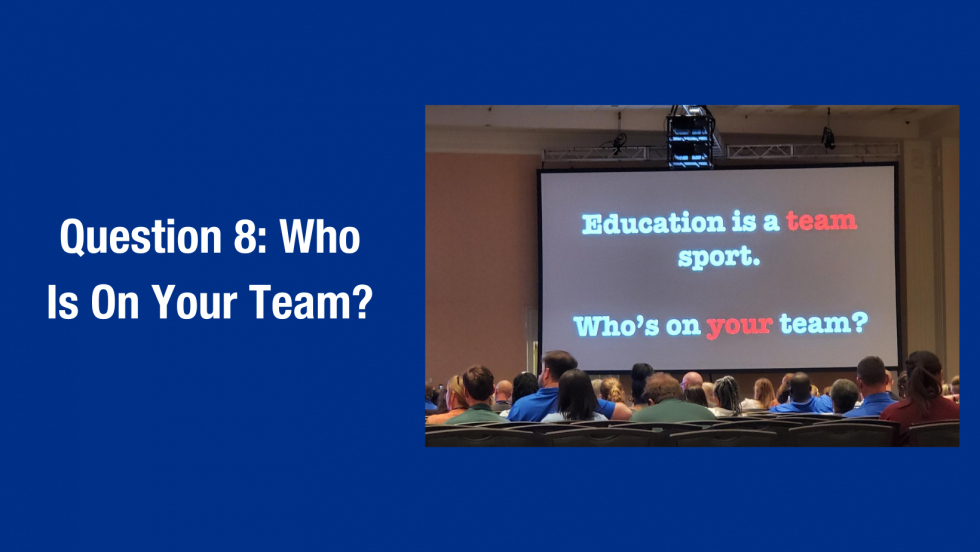 Image with the text "Question 8: Who Is on Your Team?" beside a slide that says "Education is a team sport. Who is on your team?"
