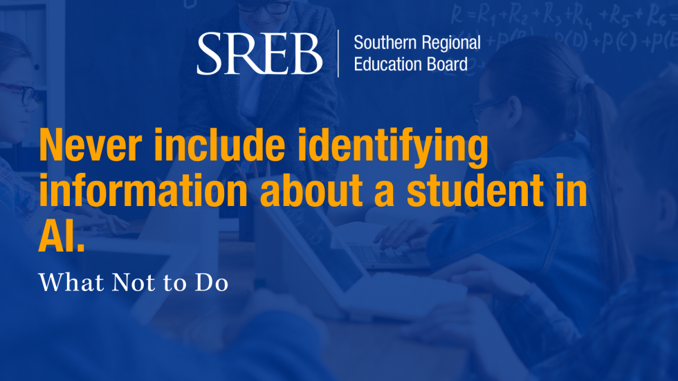 Never include identifying information about a student in AI.