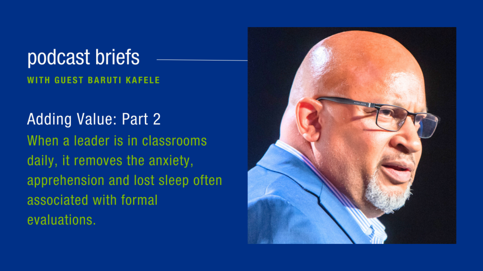 Adding Value Part 2 with Baruti Kafele: When a leader is in classrooms daily, it removes the anxiety, apprehension and lost sleep often associated with formal evaluations.