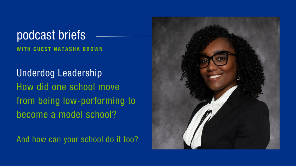 Underdog Leadership How did one school move from being low-performing to become a model school?  And how can your school do it too? with Natasha Brown With Natasha Brown