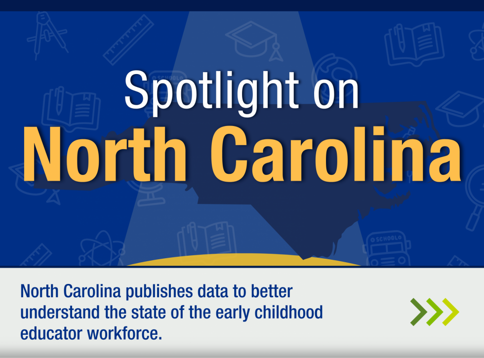 Spotlight on North Carolina: North Carolina publishes data to better understand the state of the early childhood workforce.