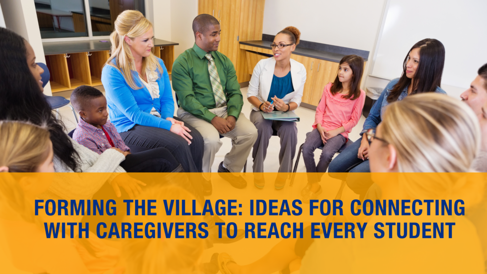 Forming the Village: Ideas for Connecting with Caregivers to Reach Every Student