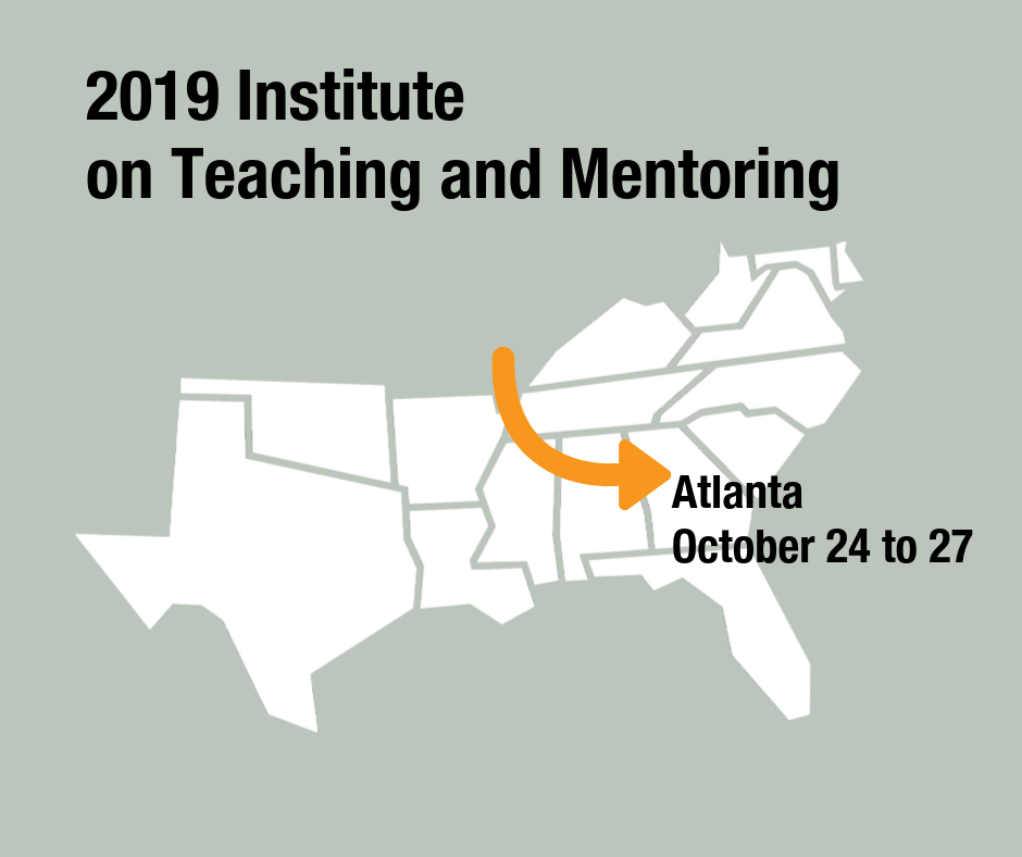 2019 Institute on Teaching and Mentoring. Atlanta October 24 to 27