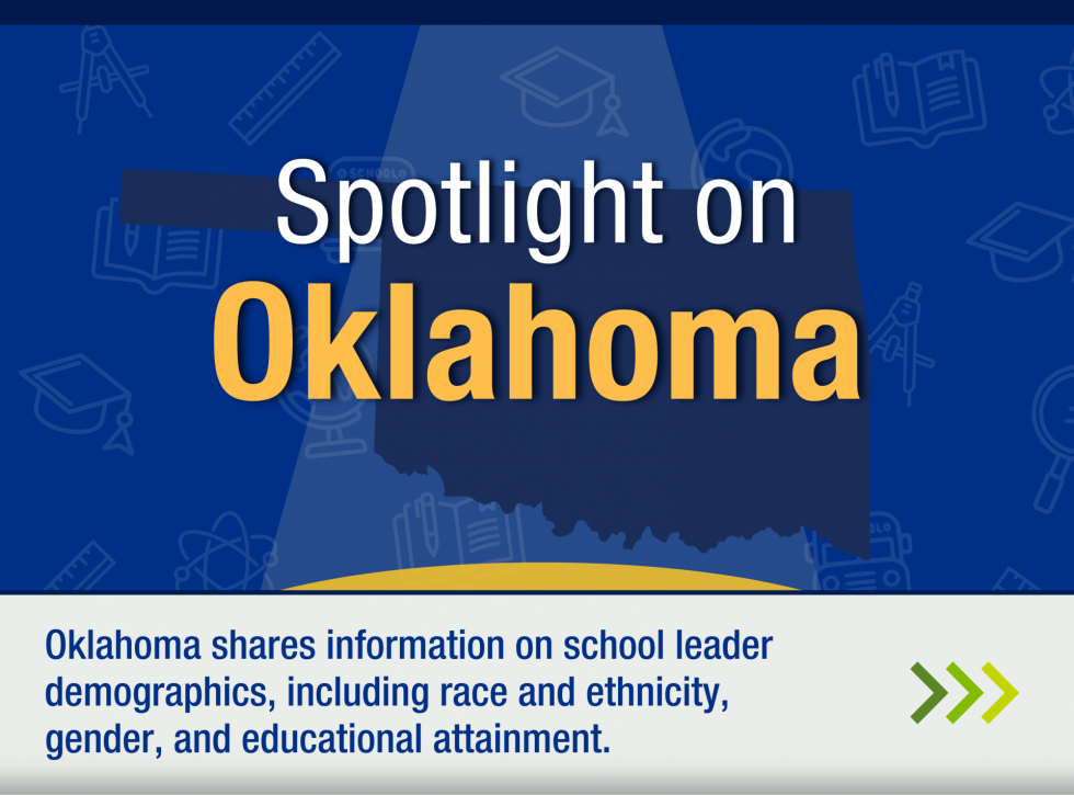 Spotlight on Oklahoma: Oklahoma shares information on school leader demographics, including race and ethnicity, gender, and educational attainment.,
