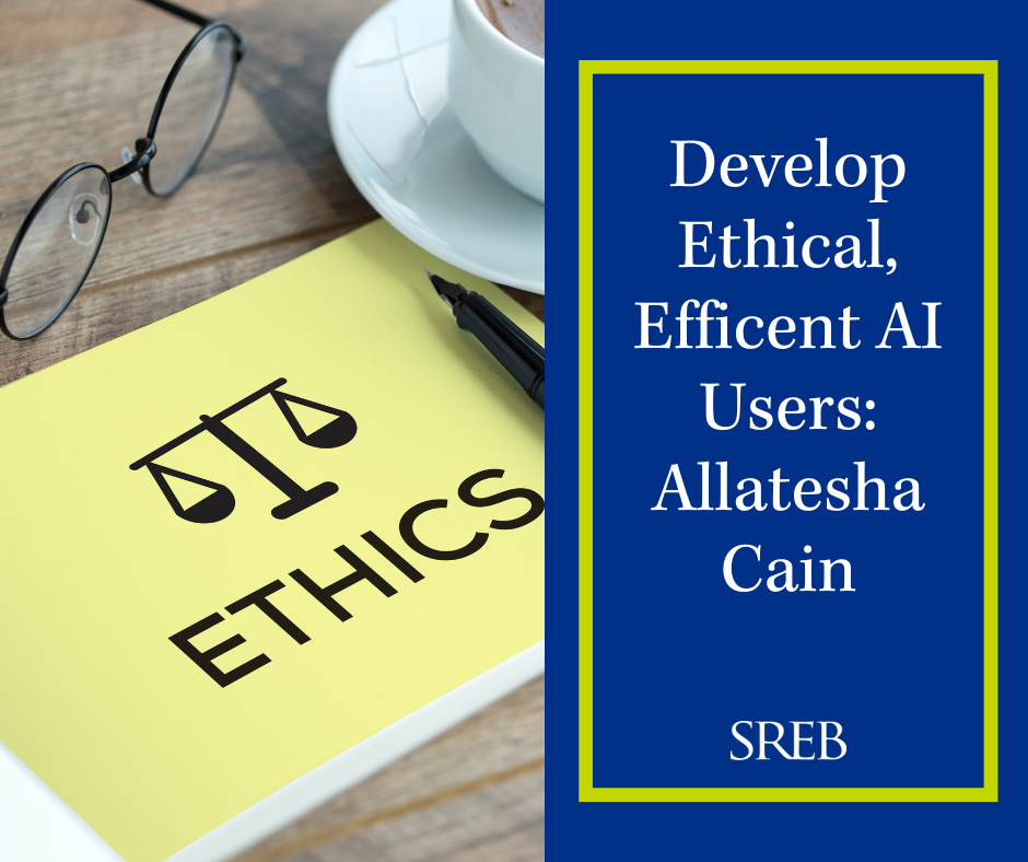 Develop Ethical, Efficent AI Users: Allatesha Cain