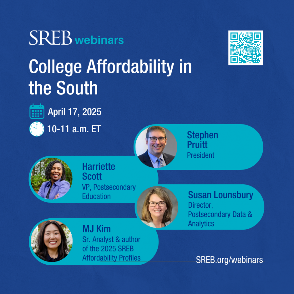 College Affordability in the South April 17 2025, 10-11 am est Stephen Pruitt Harriette Scott Susan Lounsbury MJ Kim sreb.org/webinars