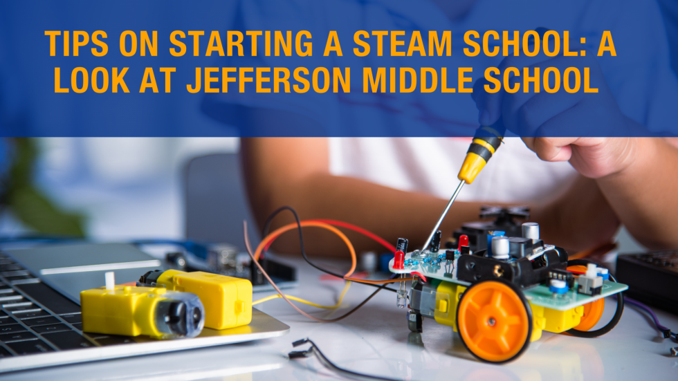 Tips on starting a STEAM school: a look at Jefferson Middle School
