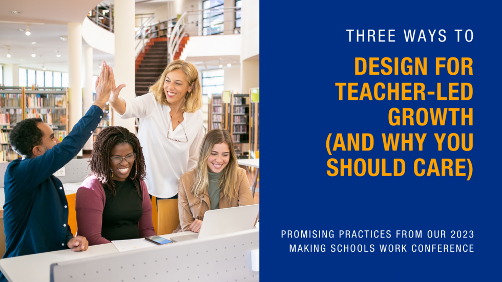 Three Ways to Design for Teacher-Led Growth (and Why You Should Care)  