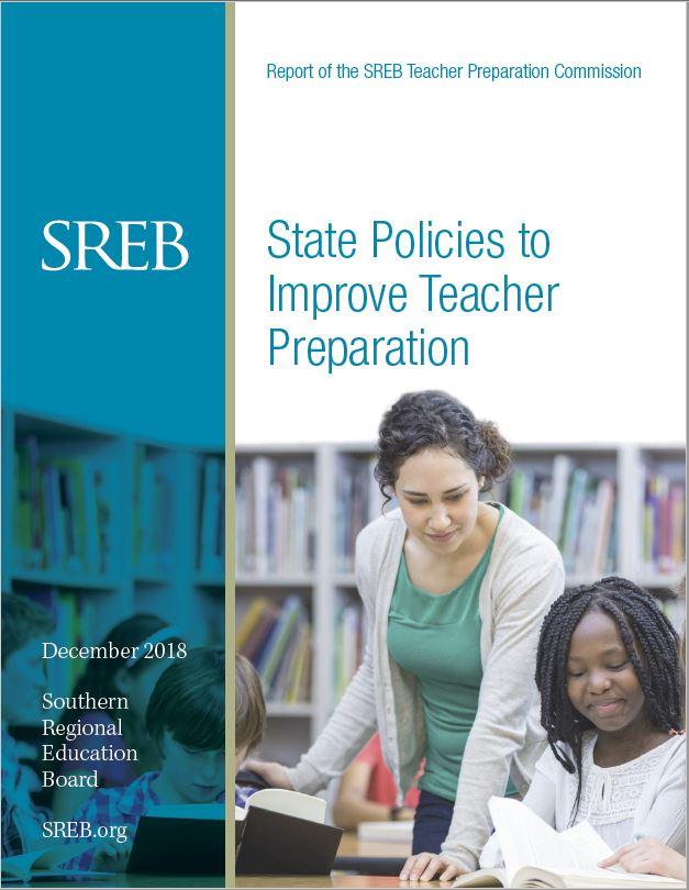 Report of the SREB Teacher Preparation Commission | State Policies to Improve Teacher Preparation | December 2018